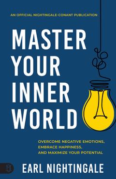 Poza produsului Master Your Inner World: Overcome Negative Emotions, Embrace Happiness, and Maximize Your Potential - Earl Nightingale