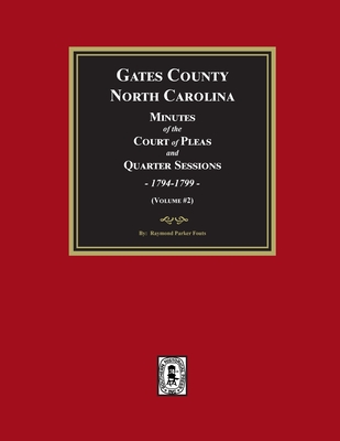 Coperta cărții 'Gates County, North Carolina Minutes of the Court of Pleas and Quarter Sessions, 1794-1799. (Volume #2) - Raymond'