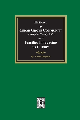 (Lexington County) History of Cedar Grove Community and Families Influencing its Culture - J. Ansel Caughman