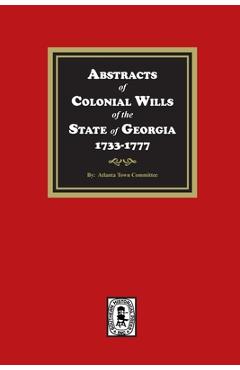 Coperta cărții 'Abstracts of Colonial Wills of the State of Georgia, 1733-1777 - Atlanta Town Committe'