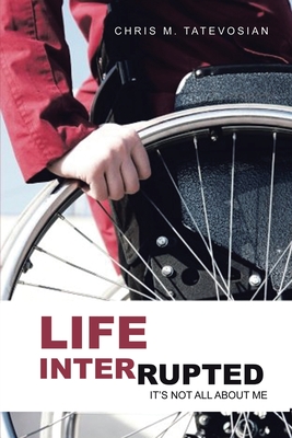 Life Interrupted: It's Not All About Me - Chris M. Tatevosian