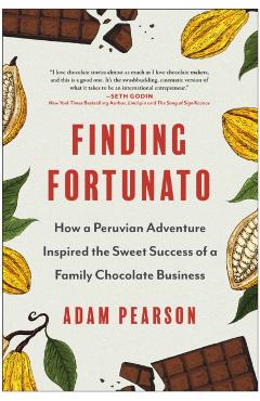 Poza produsului Finding Fortunato: How a Peruvian Adventure Inspired the Sweet Success of a Family Chocolate Business - Adam Pearson