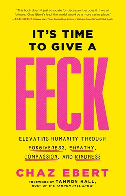 It's Time to Give a Feck: Elevating Humanity Through Forgiveness, Empathy, Compassion, and Kindness - Chaz Ebert