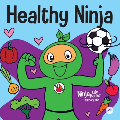 Healthy Ninja: A Children's Book About Mental, Physical, and Social Health - Mary Nhin