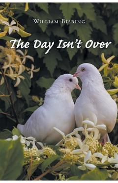 Poza produsului The Day Isn't Over - William Bisbing