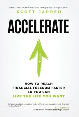 Accelerate: How To Reach Financial Freedom Faster So You Can Live The Life You Want - Scott Jarred