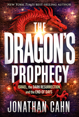 The Dragon's Prophecy: Israel, the Dark Resurrection, and the End of Days - Jonathan Cahn