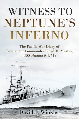 Witness to Neptune's Inferno: The Pacific War Diary of Lieutenant Commander Lloyd M. Mustin, USS Atlanta (CL 51) - David F. Winkler
