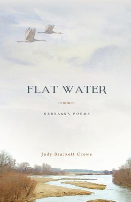 Flat Water: Nebraska Poems - Judy Brackett Crowe