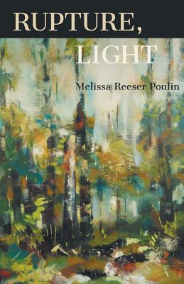 Rupture, Light - Melissa Reeser Poulin