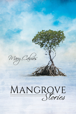Mangrove Stories - Mary Calmes