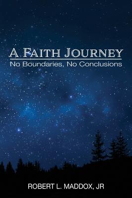 A Faith Journey: No Boundaries, No Conclusions - Robert L. Maddox