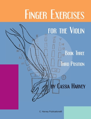 Finger Exercises for the Violin, Book Three, Third Position - Cassia Harvey