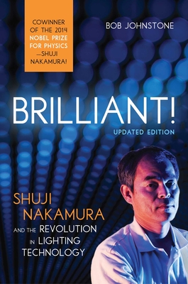 Brilliant!: Shuji Nakamura and the Revolution in Lighting Technology - Bob Johnstone