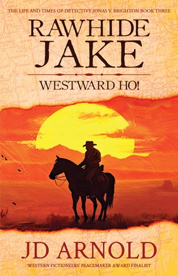 Rawhide Jake: Westward Ho! - Jd Arnold