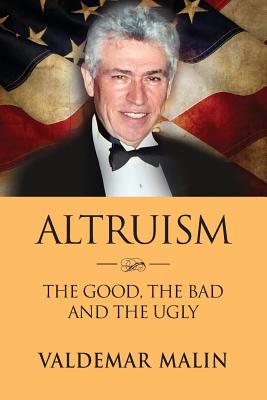 Altruism: The Good, the Bad and the Ugly - Valdemar Malin