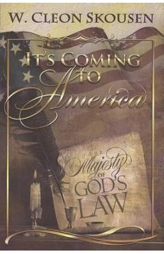 Coperta cărții 'It's Coming to America: The Majesty of God's Law - Cleon Skousen'
