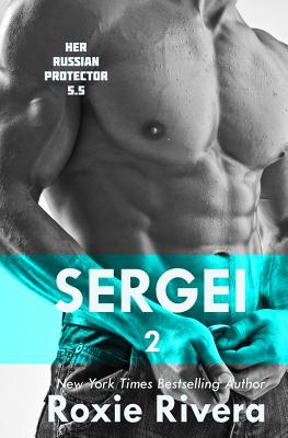 Sergei II: (Her Russian Protector #5.5) - Roxie Rivera