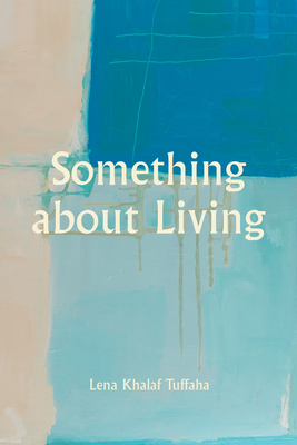 Something about Living - Lena Khalaf Tuffaha