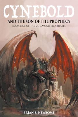 Cynebold and the Son of the Prophecy: Book One of the Coelmund Prophecies - Brian Newsome