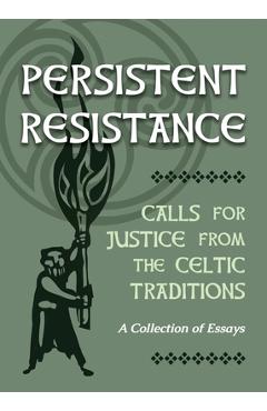 Coperta cărții 'Persistent Resistance: Calls for Justice from the Celtic Traditions: A Collection of Essays - Ellyn Sanna'