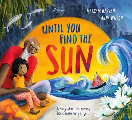 Until You Find the Sun: A Story about Discovering Home Wherever You Go - Maryam Hassan