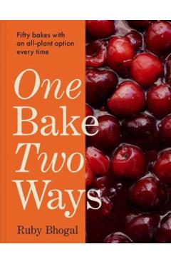 One Bake, Two Ways: Fifty Bakes with an All-Plant Option Every Time - Ruby Bhogal