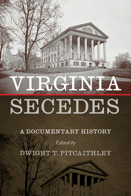 Virginia Secedes: A Documentary History - Dwight Pitcaithley