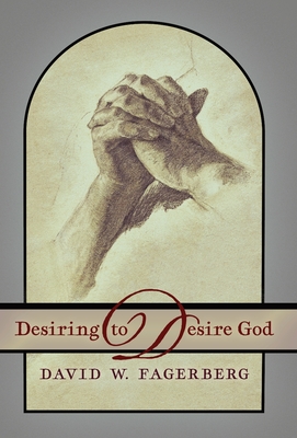 Coperta cărții 'Desiring to Desire God - David W. Fagerberg'