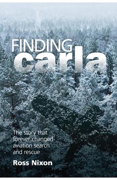 Coperta cărții 'Finding Carla: The Story That Forever Changed Aviation Search and Rescue - Ross Nixon'