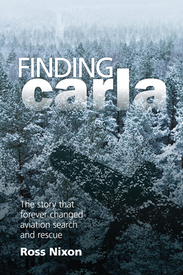 Coperta cărții 'Finding Carla: The Story That Forever Changed Aviation Search and Rescue - Ross Nixon'