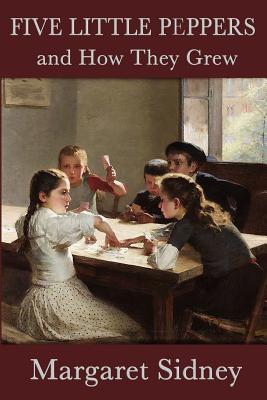 Five Little Peppers and How They Grew - Margaret Sidney