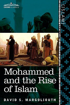 Mohammed and the Rise of Islam - David S. Margoliouth