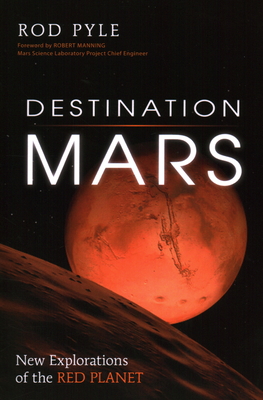 Destination Mars: New Explorations of the Red Planet - Rod Pyle