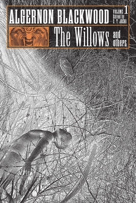 The Willows and Others: Collected Short Fiction of Algernon Blackwood, Volume 1 - Algernon Blackwood
