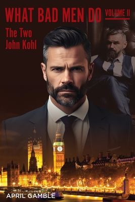 What Bad Men Do, Volume II -The Two John Kohl - April Gamble