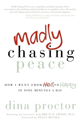 Madly Chasing Peace: How I Went from Hell to Happy in Nine Minutes a Day - Dina Proctor