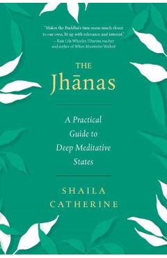 The Jhanas: A Practical Guide to Deep Meditative States - Shaila Catherine