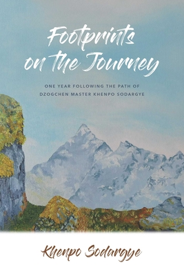 Footprints on the Journey: One Year Following the Path of Dzogchen Master Khenpo Sodargye - Khenpo Sodargye