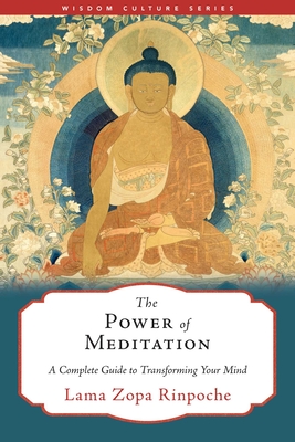 The Power of Meditation: A Complete Guide to Transforming Your Mind - Lama Zopa Rinpoche