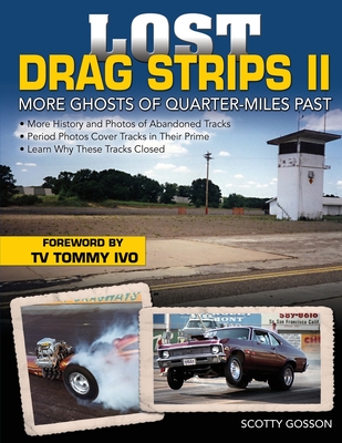 Coperta cărții 'Lost Drag Strips II: More Ghosts of Quarter-Miles Past - Scotty Gosson'