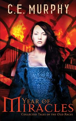 Year of Miracles: Collected Stories of the Old Races - C. E. Murphy