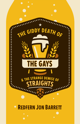 Coperta cărții 'The Giddy Death of the Gays & the Strange Demise of Straights - Redfern Jon Barrett'