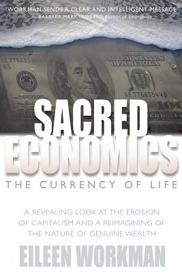 Sacred Economics: The Currency of Life - Eileen Workman