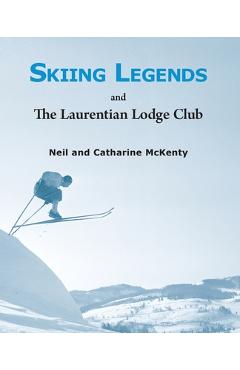 Coperta cărții 'Skiing Legends and the Laurentian Lodge Club - Neil Mckenty'