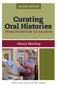 Coperta cărții 'Curating Oral Histories: From Interview to Archive - Nancy Mackay'