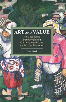 Art and Value: Art's Economic Exceptionalism in Classical, Neoclassical and Marxist Economics - Dave Beech