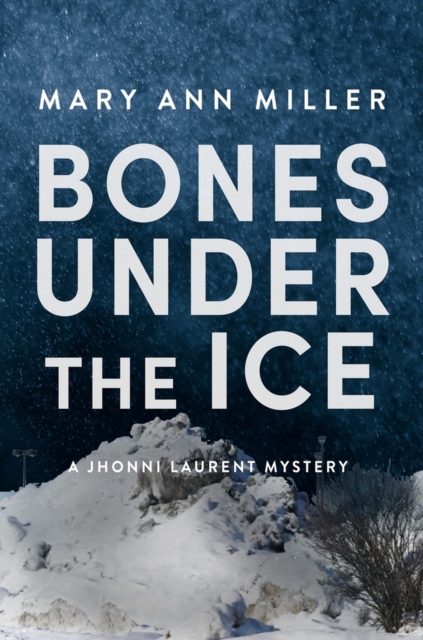 Bones Under the Ice: Volume 1 - Mary Ann Miller