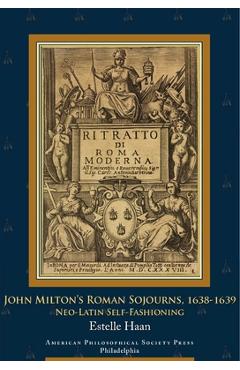 Coperta cărții 'John Milton's Roman Sojourns, 1638-1639: Neo-Latin Self-Fashioning, Transactions, American Philosophical Society (Vol.'