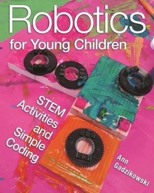 Robotics for Young Children: Stem Activities and Simple Coding - Ann Gadzikowski